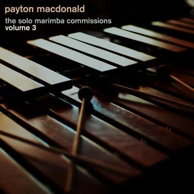 Solo Marimba Commissions, Vol. 3 專輯 Payton MacDonald/Mark Berry