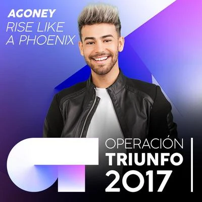 Rise Like A Phoenix (Operación Triunfo 2017) 专辑 Agoney