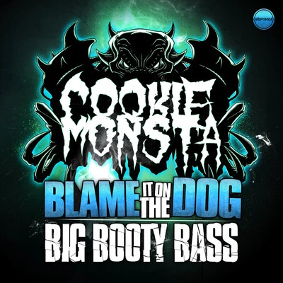 Cookie MonstaDubloadz Blame It On The DogBig Booty Bass