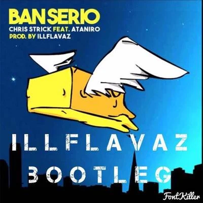 Chris Strick Ban Serio (Illflavaz Bootleg) [feat. Ataniro]