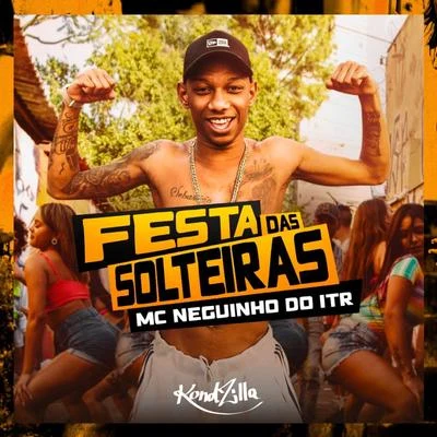 Festa das Solteiras 專輯 Mc Neguinho do ITR/Mc Fabinho Osk/DJ Alex BNH/Mc MR Bim