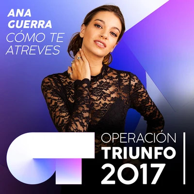 Cómo Te Atreves (Operación Triunfo 2017) 專輯 Ana Guerra