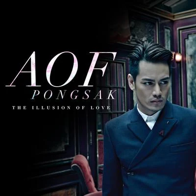 AOF PONGSAK THE ILLUSION OF LOVE 專輯 Aof Pongsak