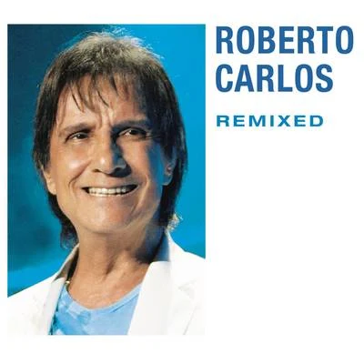 Remixed 專輯 Roberto Carlos/Erasmo Carlos/Silvia Machete