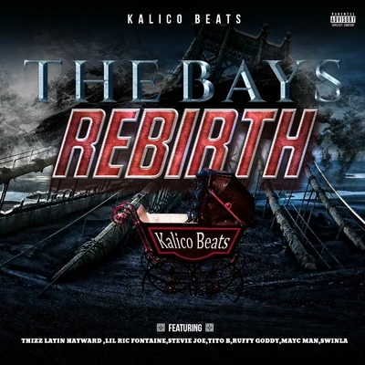 The Bays Rebirth (feat. Thizz Latin Hayward, Lil Ric Fontaine, Stevie Joe, Tito B, Ruffy Goddy, Mayc Man & Swinla) 專輯 Thizz Latin Hayward/Kalico Beats