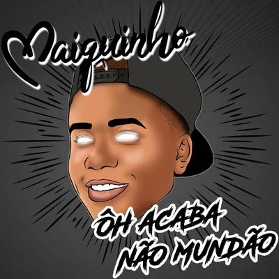 Ôh, Acaba Não Mundão 專輯 DJ Cocão/MC Maiquinho