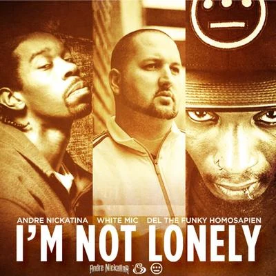 Im Not Lonely (feat. Del the Funky Homosapien & Andre Nickatina) - Single 專輯 White Mic/Deuce Eclipse