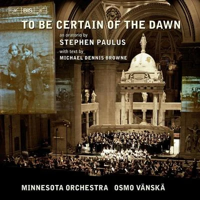 PAULUS, S.: To Be Certain of the Dawn [Oratorio] (Abelson, Minnesota Chorale, Minnesota Orchestra, Vanska) 专辑 Osmo Vänskä/Lahti Symphony Orchestra