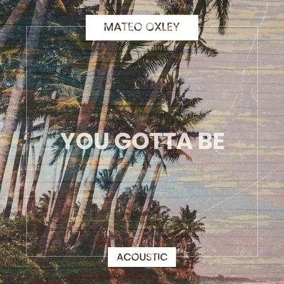 You Gotta Be (Acoustic) 專輯 Matt Johnson/Mateo Oxley