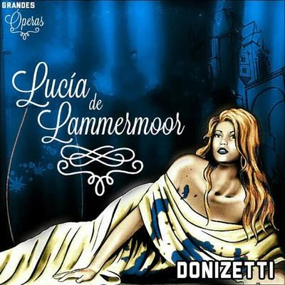 Chor und Orchester de Maggio MusicaleChor und Orchester de Maggio Musicale, FlorenzMädchenchor der Musikschule FiesoleGaetano DonizettiMaurizio ArenaFlorenz Lucia de Lammermoor, Donizetti, Grandes Óperas