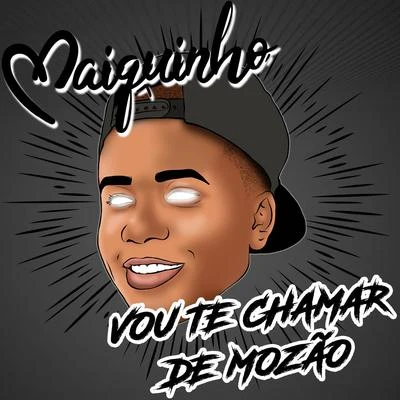 Vou Te Chamar de Mozão 專輯 DJ Cocão/MC Maiquinho