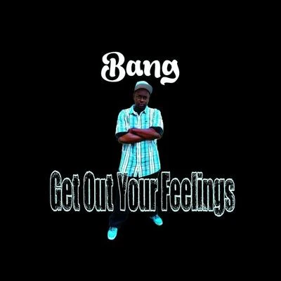 Get out Your Feelings 专辑 Bang/Medusa/Bullet/pip/Crow