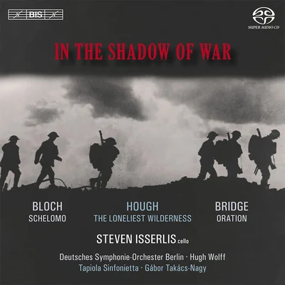 BLOCH, E.: SchelomoBRIDGE, F.: OrationHOUGH, S.: The Loneliest Wilderness (In the Shadow of War) (Isserlis, Wolff, Takacs-Nagy) 專輯 Steven Isserlis/Milos Karadaglic/Tori Amos/Gregory Porter/Christopher Austin