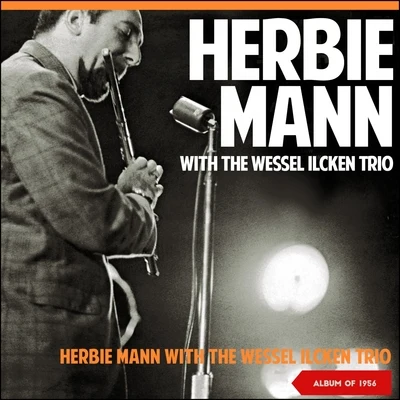 Herbie Mann with the Wessel Ilcken Trio (Album of 1956) 专辑 Herbie Mann