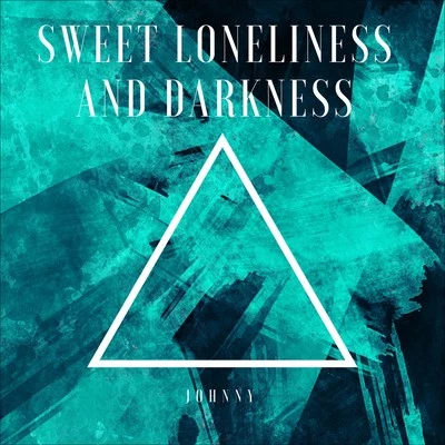 Sweet Loneliness and Darkness 专辑 Johnny