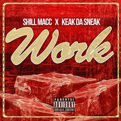 Work (feat. Keak da Sneak) 专辑 Shill Macc