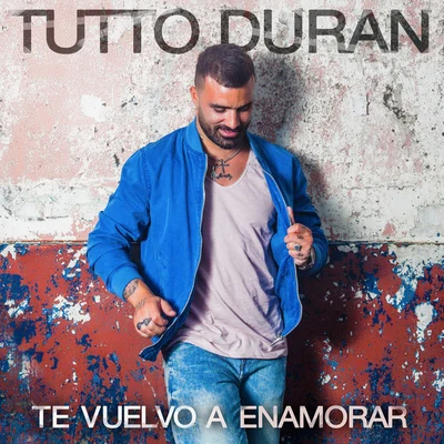 Te Vuelvo A Enamorar 专辑 Tutto Durán/Kiko Rivera