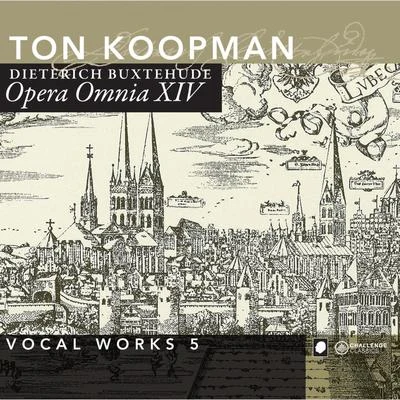 Buxtehude: Opera Omnia XIV - Vocal Works vol. 5 专辑 Ton Koopman