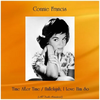 Time After Time Hallelujah, I Love Him So (All Tracks Remastered) 專輯 Connie Francis