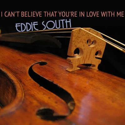 I Can't Believe That You're in Love with Me 專輯 Eddie South