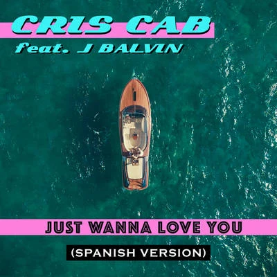 Cris Cab Just Wanna Love You (Spanish Version)