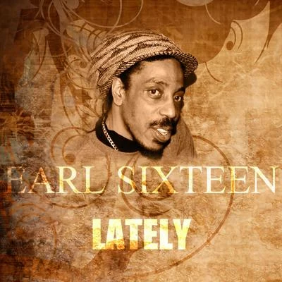 Lately 專輯 Earl Sixteen