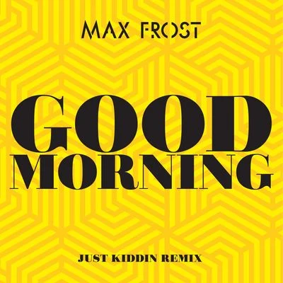 Good Morning (Just Kiddin Remix) 專輯 Max Frost