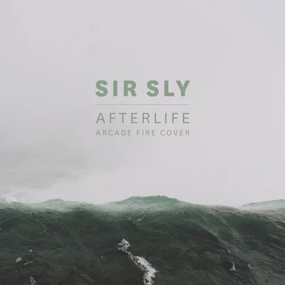 Afterlife (Arcade Fire Cover) 专辑 Sir Sly