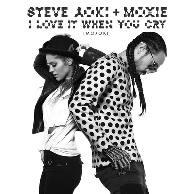 I Love It When You Cry (Moxoki) 專輯 Steve Aoki