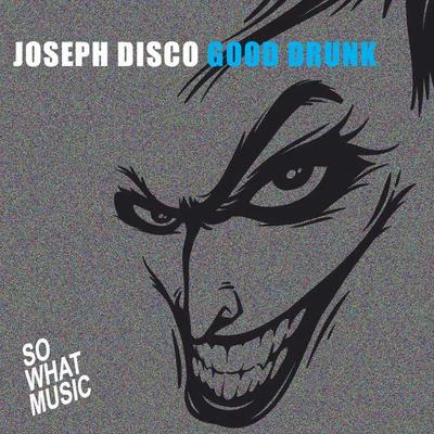 Joseph Disco Good Drunk