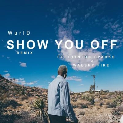 Show You off (Remix) [feat. Clinton Sparks & Walshy Fire] 专辑 WurlD/Sarz