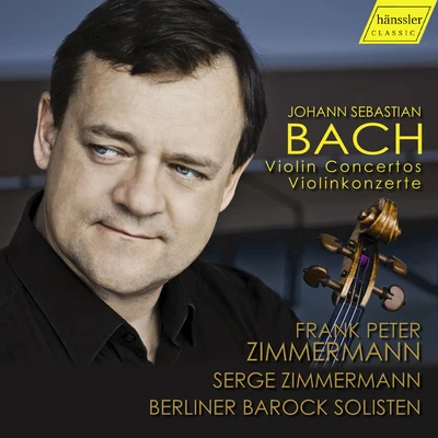 Frank Peter Zimmermann BACH, J.S.: Violin Concertos, BWV 1041, 1042, 1052, 1060 (F.P. and S. Zimmermann, Berlin Baroque Soloists)