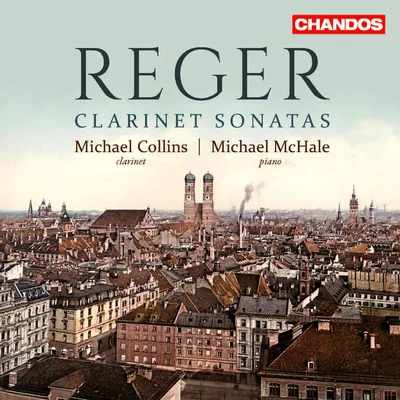 REGER, M.: Clarinet Sonatas (M. Collins, McHale) 專輯 Peter Francomb/Michael Collins/Sandrine Piau/Thomas Zehetmair/Northern Sinfonia