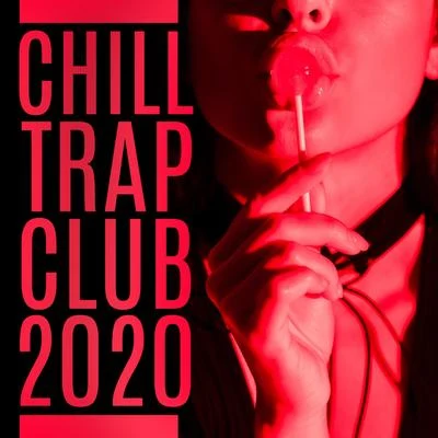 Chill Trap Club 2020 專輯 Nightlife Music Zone