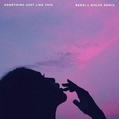 Something Just Like This (BENZI x WOLFE Remix) 專輯 Benzi/Sad Alex