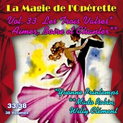 Les trois valses - Aimer, boire et chanter - La Magie de lOpérette en 38 volumes - Vol. 3338 專輯 Michel Dens/Mado Robin