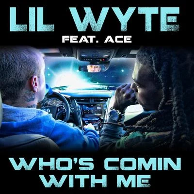 Lil Wyte Whos Comin with Me (feat. Ace) - Single