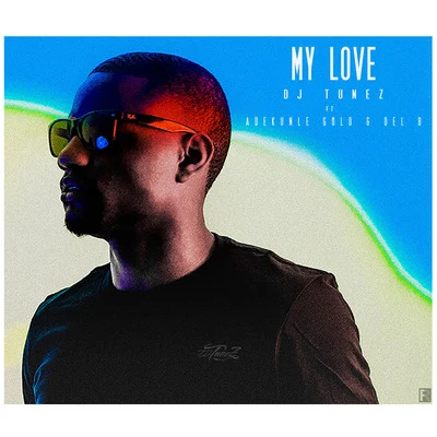 My Love (feat. Adekunle Gold & Del&#x27;b) 专辑 Dj Tunez/D3AN