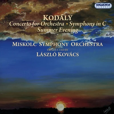 Kodály: Concerto for Orchestra - Symphony - Summer Evening (Hungaroton Classics) 專輯 Laszlo Kovacs