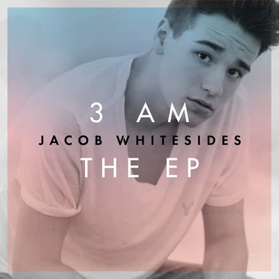 3 AM . The EP 專輯 Jacob Whitesides