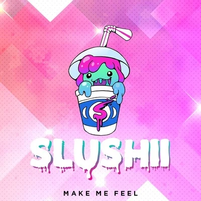 Make Me Feel 專輯 Slushii