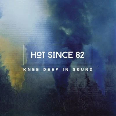 Knee Deep In Sound 專輯 Hot Since 82