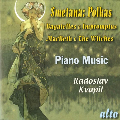 SMETANA, B.: Polkas, Bagatelles and Impromptus (Macbeth and the Witches) (Kvapil) 专辑 Josef Palenicek/Radoslav Kvapil/Stanislav Apolín/Sasa Vectomov