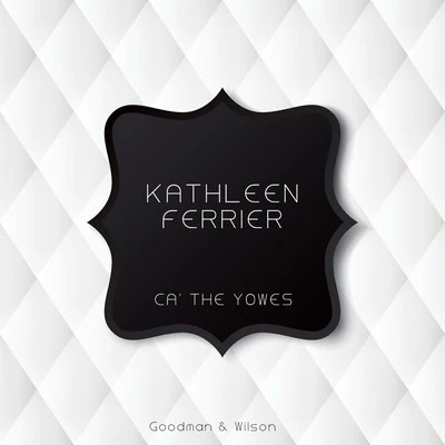 Kathleen FerrierWalter LeggeGerald Moore Ca the Yowes