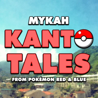 Mykah Kanto Tales (From Pokémon Red Blue)