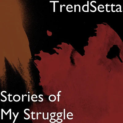 Stories of My Struggle 專輯 Trendsetta