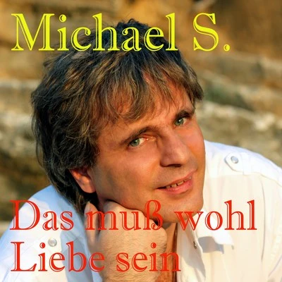 Das Muss Wohl Liebe Sein 專輯 Michael S.