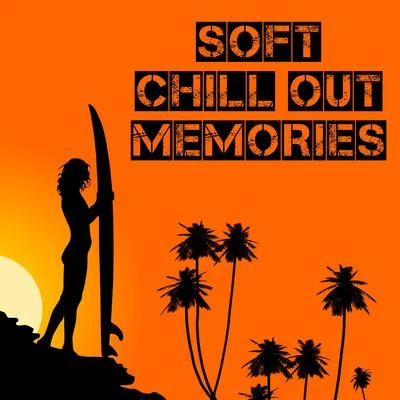 Soft Chill Out Memories – Summer Best Chill Out, Calming Vibes, Beach Lounge, Easy Listening 專輯 Erotic Zone of Sexual Chillout Music/Wonderful Chillout Music Ensemble