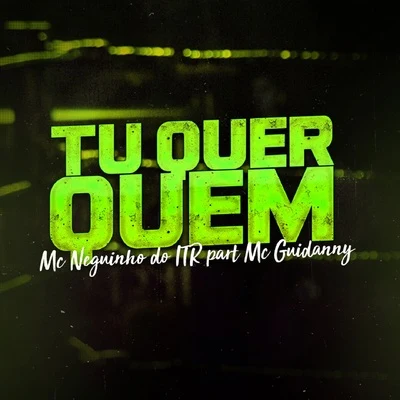 Tu Quer Quem 專輯 Mc Neguinho do ITR/Mc Fabinho Osk/DJ Alex BNH/Mc MR Bim