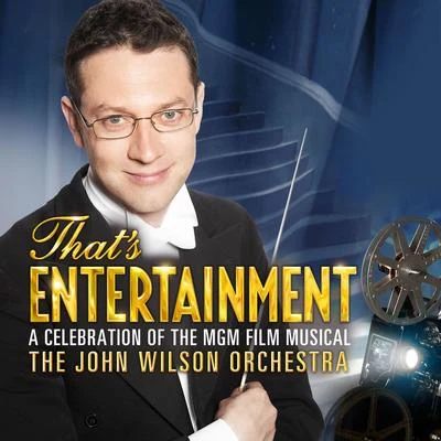 John WilsonBBC Concert Orchestra That&#x27;s Entertainment: A Celebration of the MGM Film Musical